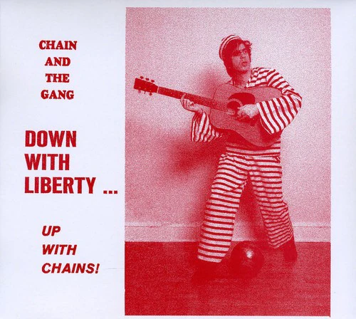 Chain & The Gang - Down With Liberty...Up With Chains! [CD]