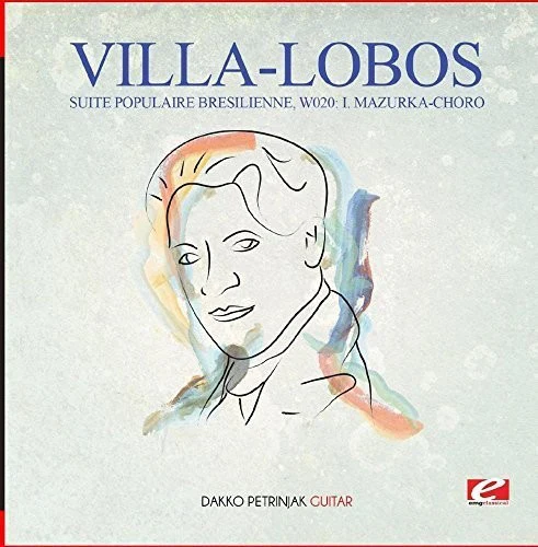 Dakko Petrinjak - Villa-Lobos: Suite Populaire Bresilienne, W020: I. Mazurka-Choro [CD]
