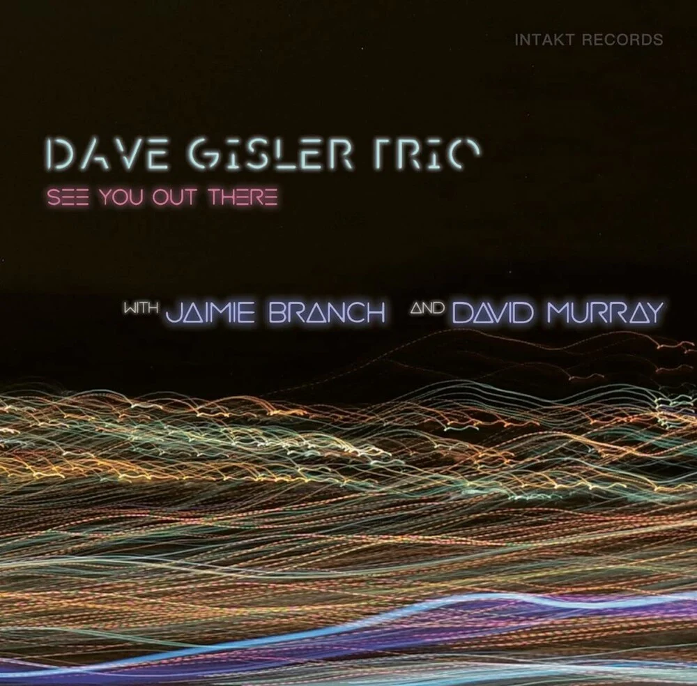 Dave Gisler Trio W. Jaimie Branch & David Murray - See You Out There [CD]
