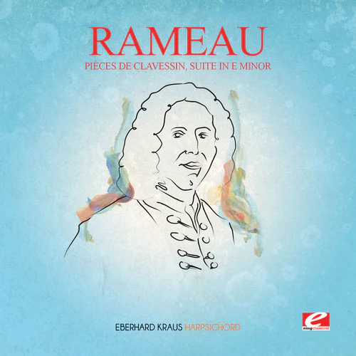 Eberhard Kraus - Rameau: Pièces De Clavessin, Suite In E Minor (Incomplete) [Digitally Remastered]