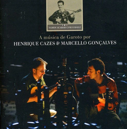 Henrique Cazes - Vamos Acabar Com O Baile: A Música De Garoto Por Henrique Cazes & Marcello Gonçalves [CD]
