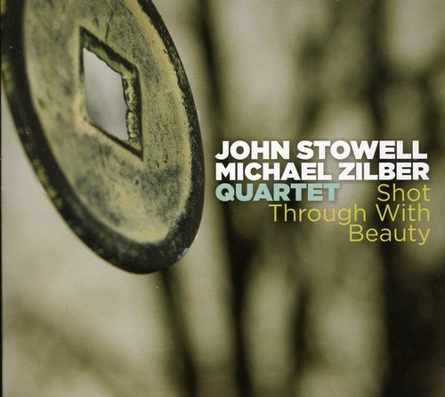 John Stowell & Michael Zilber Quartet - Shot Through with Beauty [CD]