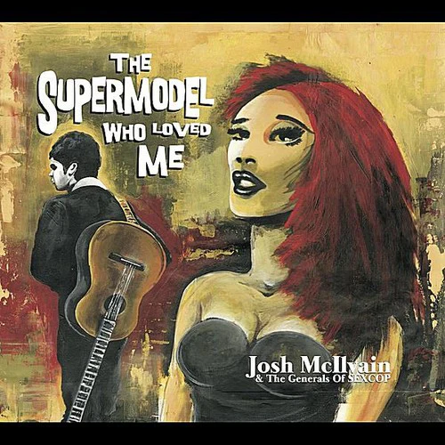 Josh McIlvain & The Generals of Sexcop - Supermodel Who Loved Me [CD]