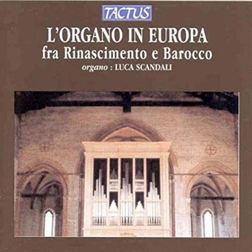 Luca Scandali - Organ in Europe: Renaissance to Baroque [CD]