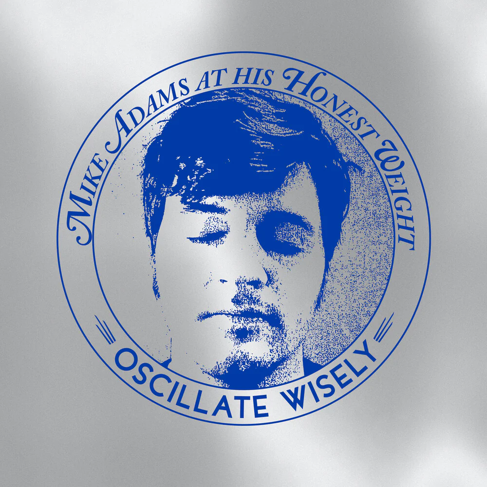 Mike Adams at His Honest Weight - Oscillate Wisely: 10th Anniversary Edition [Silver LP+CD]