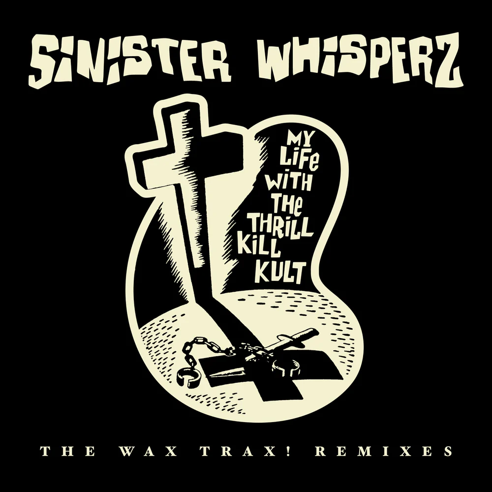 My Life With The Thrill Kill Kult - Sinister Whisperz: The Wax Trax! Remixes [2LP] [RSD 2026]