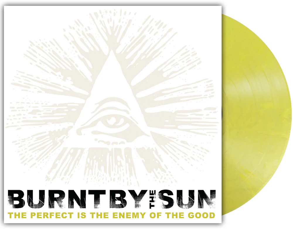 Pre-Order: Burnt By The Sun - The Perfect Is The Enemy Of The Good [LP]