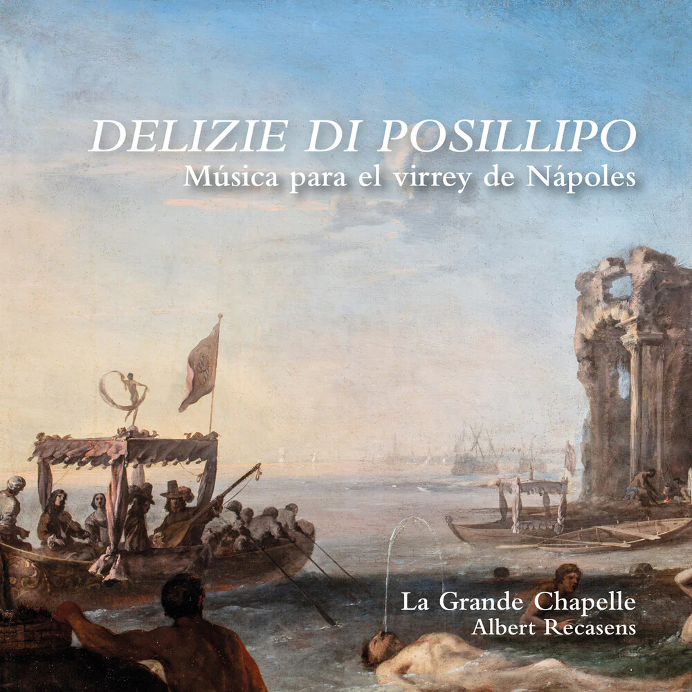 La Grande Chapelle - Delizie Di Posillipo - Musica Para El Virrey De [CD]