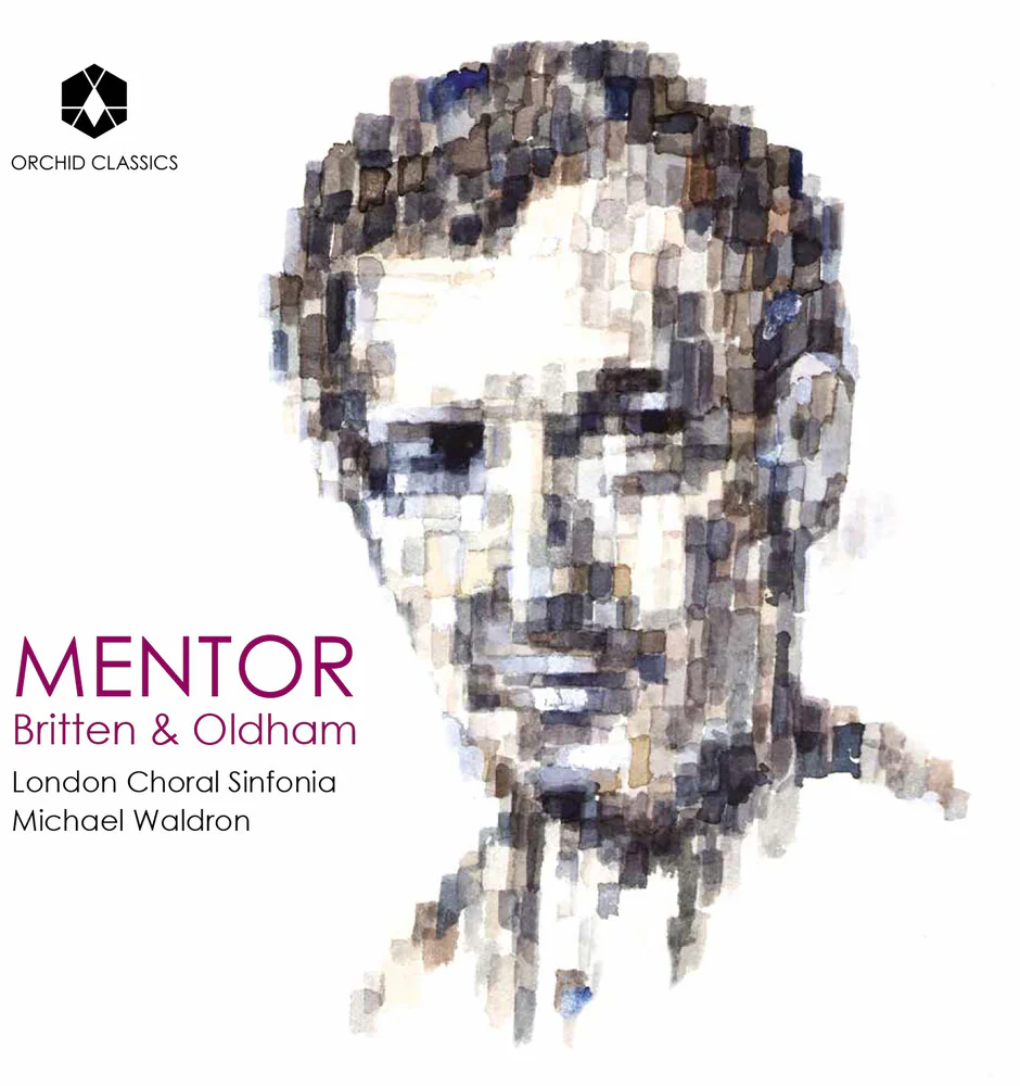 London Choral Sinfonia / Michael Waldron - Mentor: Britten & Oldham [CD]