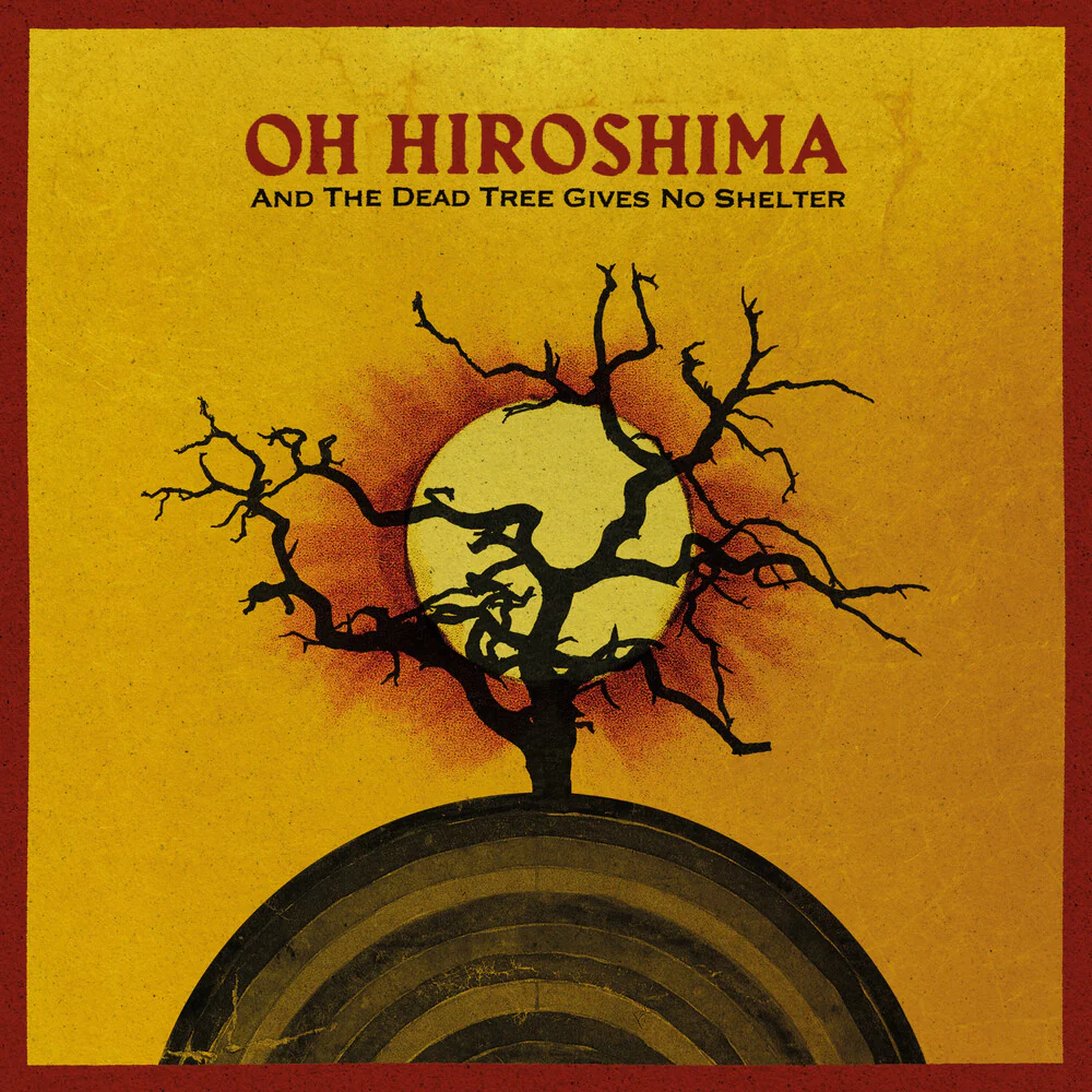 Pre-Order: Oh Hiroshima - And The Dead Tree Gives No Shelter [LP]