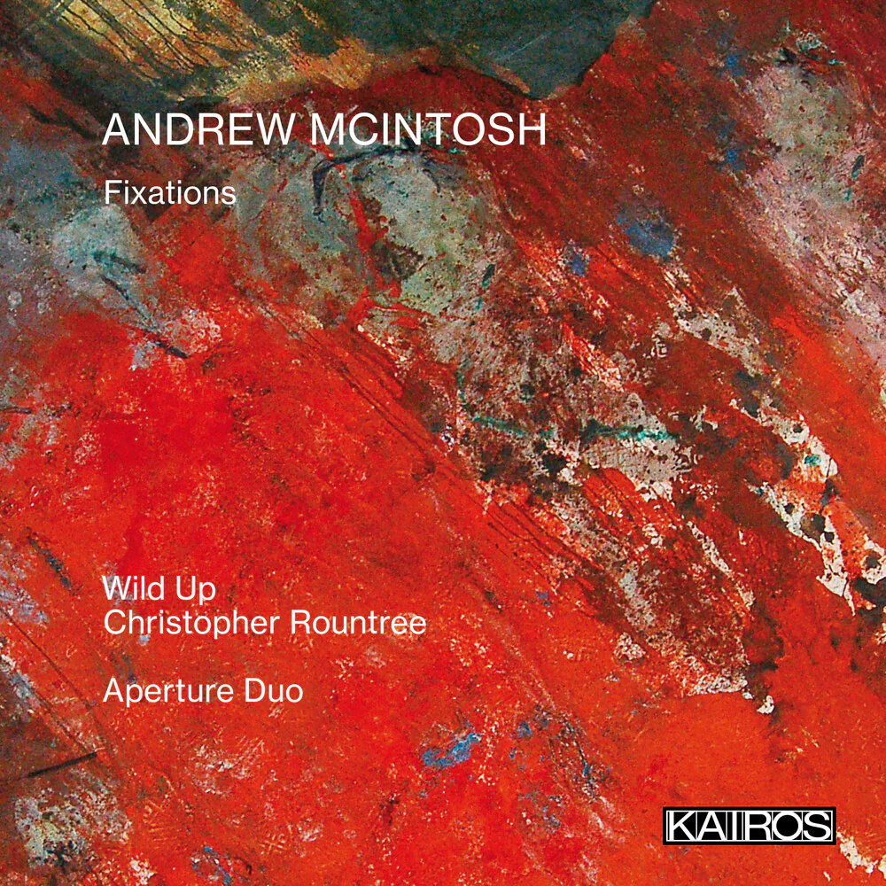 Wild Up / Christopher Roundtree  & Aperture Duo - Andrew Mcintosh: Fixations [CD]