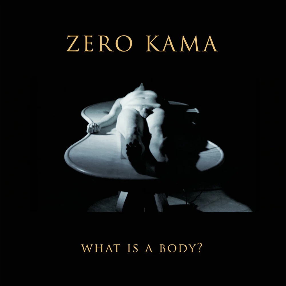 Pre-Order: Zero Kama - What Is A Body [With Booklet]