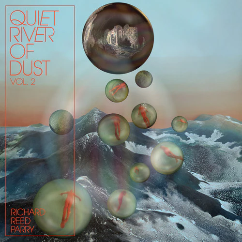 Richard Reed Parry - Quiet River Of Dust Vol. 2 [White LP]