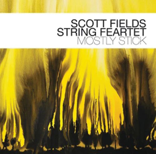 Scott Fields String Feartet - Mostly Stick [CD]