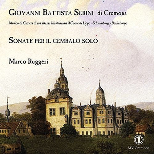 Serini / Ruggeri - Giovanni Battista Serini di Cremona: Sonate per il cembalo solo [CD]