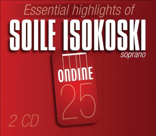 SOILE ISOKOSKI - Essential Highlights of Soile Isokoski [CD]