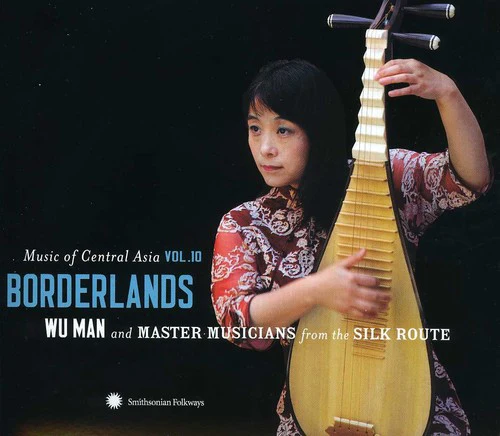 Wu Man and Master Musicians from the Silk Route - Music Of Central Asia, Vol. 10: Borderlands [CD]